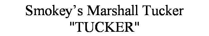 Text Box: Smokey�s Marshall Tucker II
"TUCKER"
